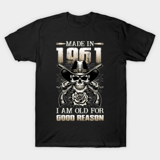 Made In 1961 I'm Old For Good Reason T-Shirt